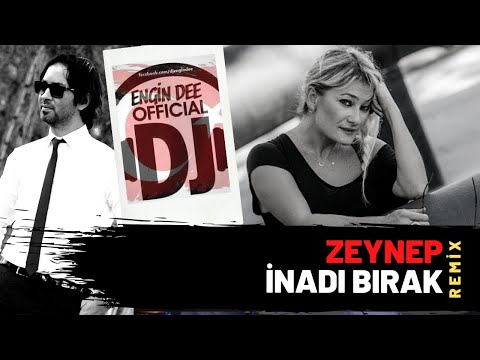 Zeynep ft. Dj Engin Dee - İnadı Bırak / Remix