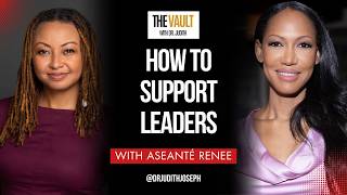 Aseanté Renee | How To Support Leaders | The Vault with Dr. Judith Joseph