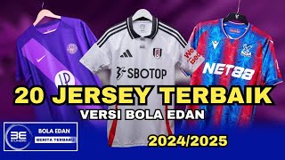 20 JERSEY TERBAIK MUSIM 2024/2025 VERSI BOLA EDAN‼️NOMOR 20 KLUB RAKSASA