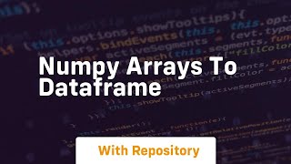 numpy arrays to dataframe