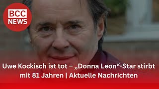 Uwe Kockisch Ist Tot Donna Leon-Star Stirbt Mit 81 Jahren Aktuelle Nachrichten