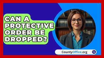 Can A Protective Order Be Dropped? - CountyOffice.org