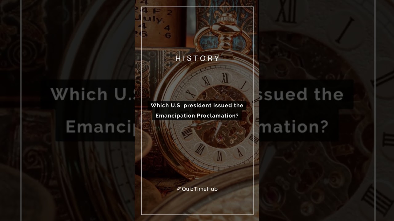 QUIZ TIME - HISTORY #7 - Emancipation Proclamation