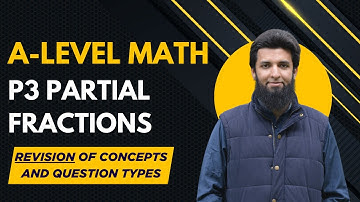 P3 Partial Fractions | Revision of all Concepts & Different Types of Questions | A-level Math 9709