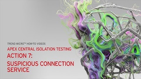 Apex Central Isolation Testing - Action 7: Suspicious Connection Service​