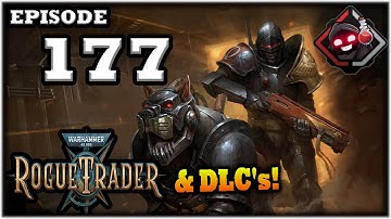 Mukluk Plays Warhammer 40,000: Rogue Trader w/ DLCs Part 177