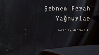 Şebnem Ferah - Yağmurlar (cover by Deniz)