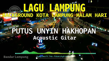 LAGU LAMPUNG AKUISTIK GITAR | KIYAY DAUL FEAT TINA - PUTUS UNYIN HAKHOPAN LIRIK | BACKGROUND LAMPUNG