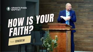 3 Benefits of the Life of Faith — Genesis 50 — sermon from Grants Pass Baptist Church