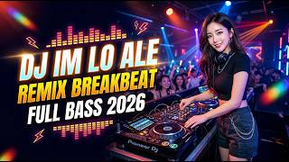 Dj Im Lo Ale Remix Breakbeat Full Bass 2026