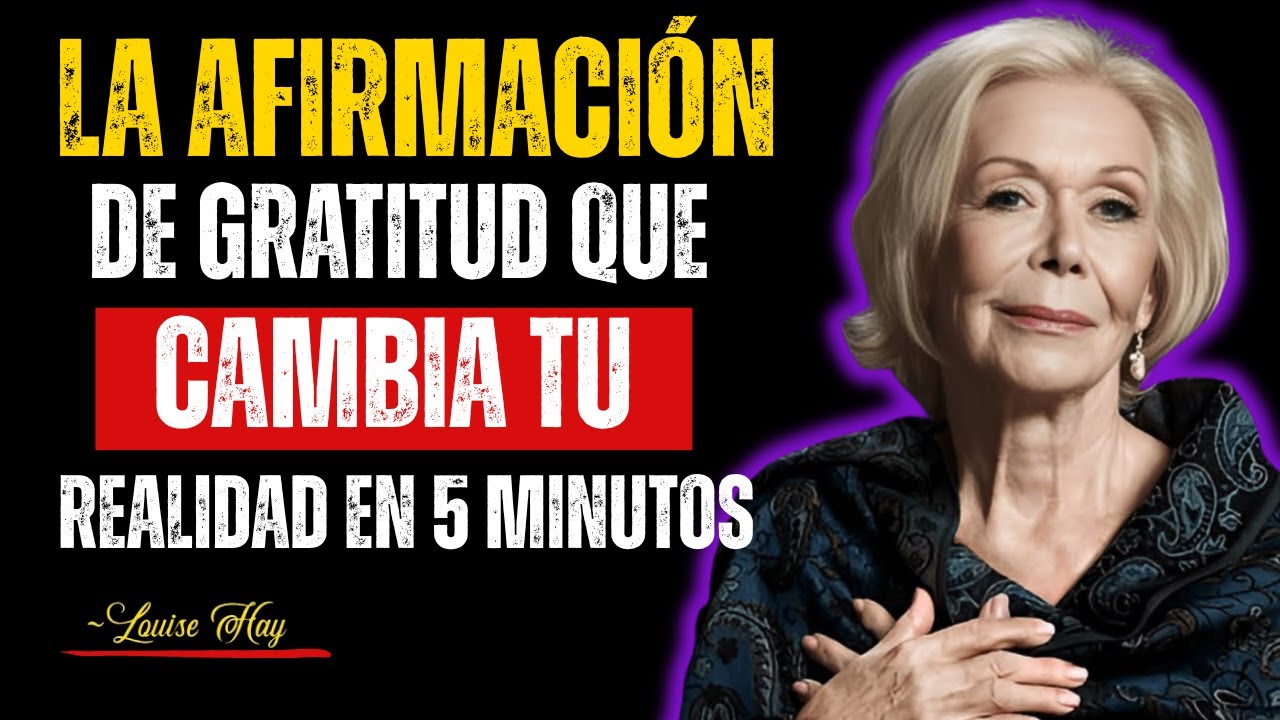 La Afirmación de GRATITUD que Cambia tu Realidad en 5 Minutos | Louise Hay