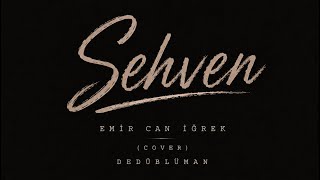 Emir Can İğrek & Dedublüman - Sehven (Cover)