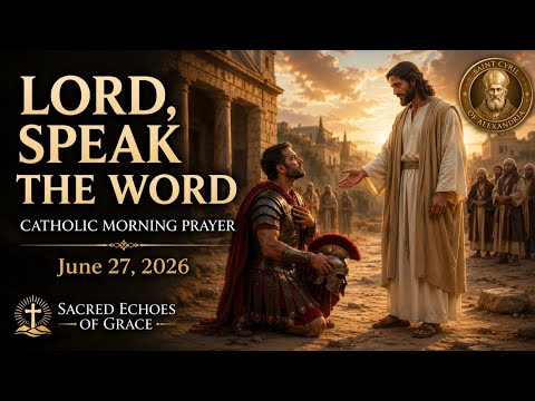 ❤️‍🔥 LORD, SPEAK THE WORD | Catholic Morning Prayer | June 27, 2026 | @SacredEchoesofGrace
