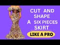 how to cut and shape six pieces skirt | detailed six pieces skirt tutorial