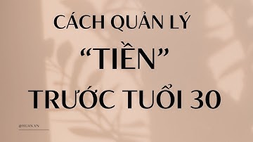 30 Tuổi Mới Tiết Kiệm Tiền Là Quá Trễ??? Điều Gì Sẽ Xảy Ra | Cách Dùng Tiền Trước Tuổi 30