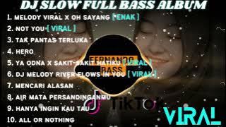 DJ FULL ALBUM & FULL BASS || MELODY VIRAL X OH SAYANG  SLOW FULL BASS