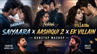 Saiyaara x Aashiqui 2 x Ek Villain Nonstop Mashup | Arijit Singh x Faheem Abdullah | SadMashup 2026