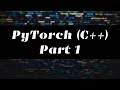 Getting Started with Pytorch C++ (Part 1)