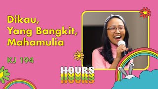 KJ 194 - Dikau, Yang Bangkit, Mahamulia - HOURS - Hymn of Our Souls