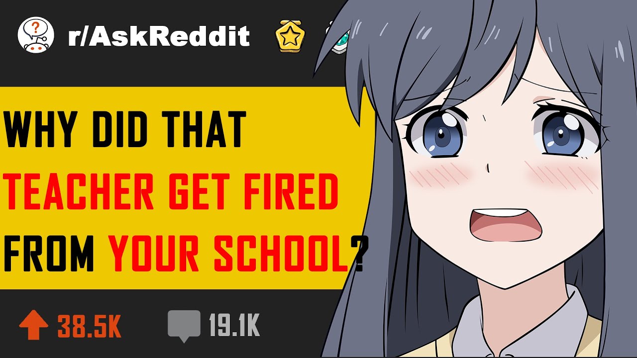 Why did that teacher get fired from your school? (r/AskReddit in 2020 ...