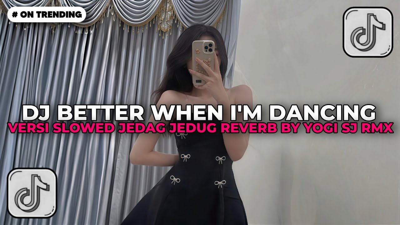 DJ BETTER WHEN I'M DANCING VERSI SLOWED STYLE TANTE JEDAG JEDUG BY YOGI SJ RMX FYP TIKTOK 2025!!
