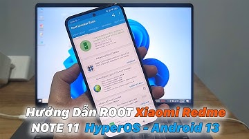 Hướng Dẫn ROOT | Xiaomi Redme NOTE 11 HyperOS - Android 13