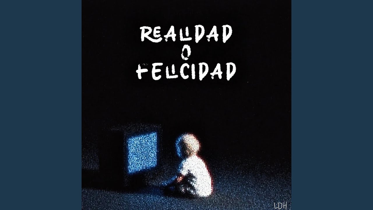 Realidad o Felicidad