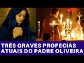 TRÊS GRAVES PROFECIAS RECENTES DO PADRE OLIVEIRA – Revelações de Jesus e Maria