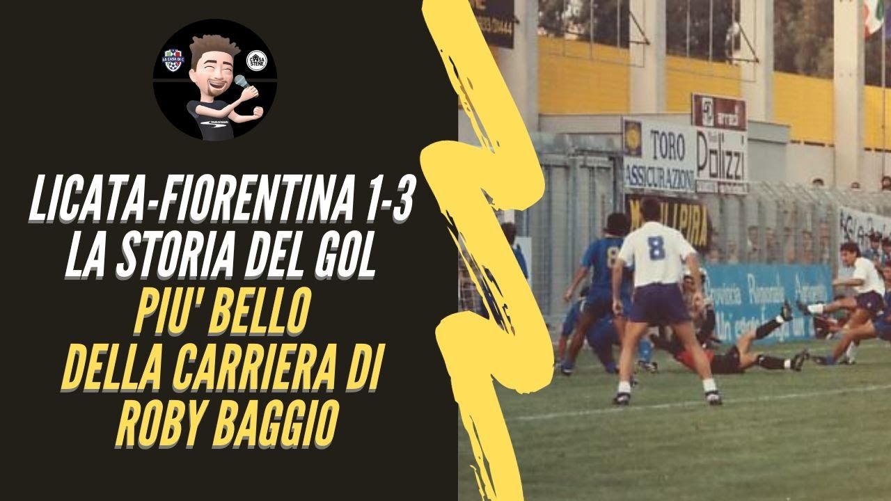 LICATA-FIORENTINA 1-3 LA STORIA DEL GOL PIU' BELLO DELLA CARRIERA DI ROBY BAGGIO CRONACHE DI STENE
