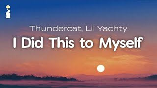 Thundercat & Lil Yachty - I Did This To Myself Lyrics
