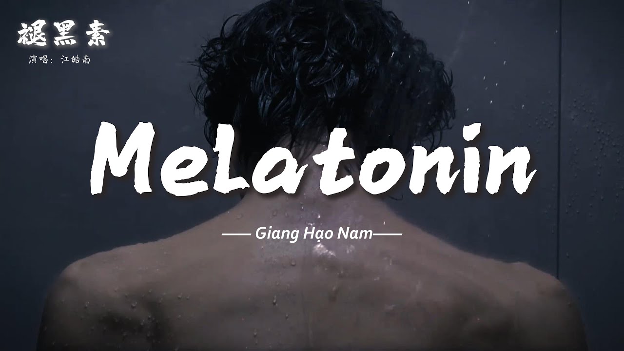 [Vietsub+Pinyin] Melatonin - Giang Hạo Nam I 江皓南 - 褪黑素