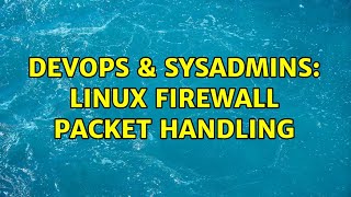 DevOps & SysAdmins: Linux firewall packet handling