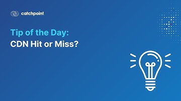 Tip of the Day - CDN Hit or Miss?