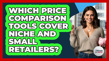 Which Price Comparison Tools Cover Niche And Small Retailers? - Ultimate Life Hacks