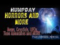 HUMPDAY HORRORS AND MORE - News, Cryptids, UFOs, Time Anomalies and MORE