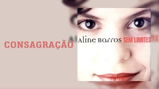 Video thumbnail of "Consagração  | CD Sem Limites | Aline Barros"