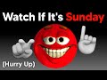 Watch This If It&#39;s Sunday...(Hurry Up!)