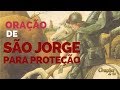 ORAÇÃO DE SÃO JORGE PARA PROTEÇÃO