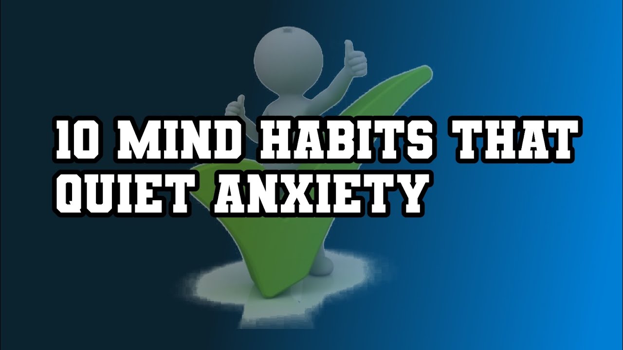 10 MIND HABITS THAT QUIET ANXIETY_
