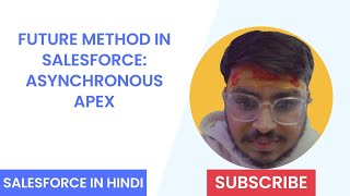 Future Method in Salesforce: Asynchronous Apex In Hindi
