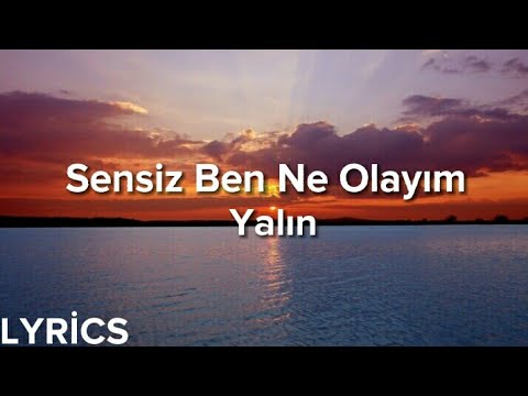 Yalın - Sensiz Ben Ne Olayım (Lyrics/Şarkı Sözleri)