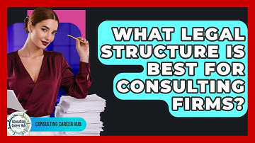 What Legal Structure Is Best For Consulting Firms? - Consulting Career Hub