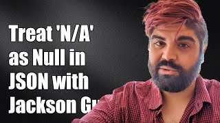 How to Treat 'N/A' as Null in JSON with Jackson: A Step-by-Step Guide Content