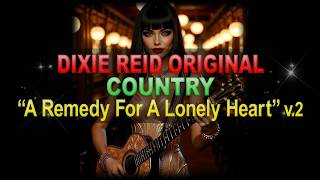 ♫♪♭♯♩ Dixie Reid Original ➤ ❝A Remedy For A Lonely Heart❞ [v.2] [Country Ballad] (Lyrics below) screenshot 5