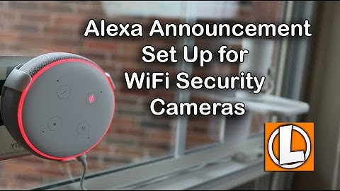 Amazon Alexa Announcement + Ring, Arlo, Blink, Wyze WiFi Security Camera Setup