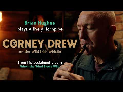 Brian Hughes — “Corney Drew” on the Wild Whistle | When the Wind Blows Wild