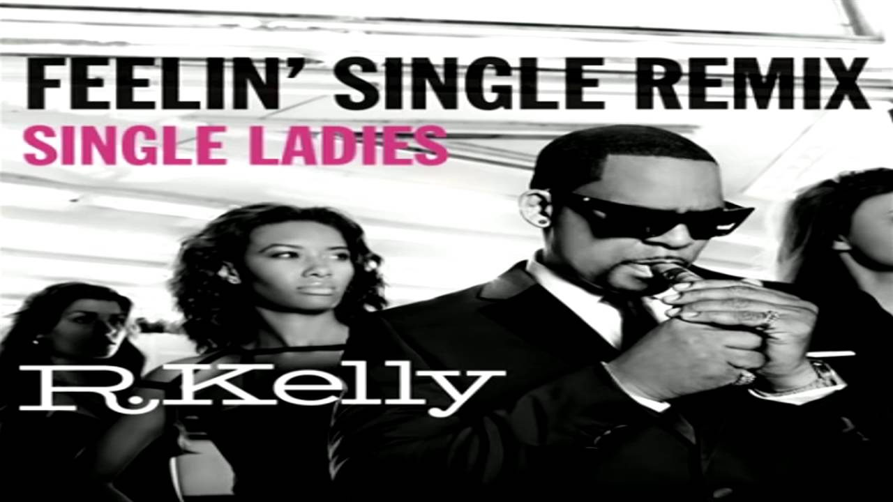R. Kelly - Feelin' Single Remix - Single Ladies - YouTube