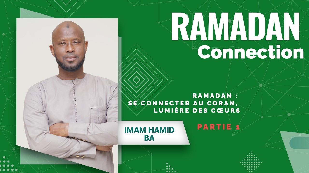 Ramadan : Se connecter au Coran,  lumière des cœurs - Partie 1. Par Imam Hamid BA