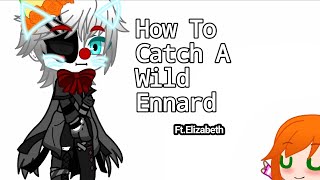 How To Catch A Wild Ennard Ft.elizabeth Afton