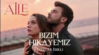 Aile ' Bizim Hikayemiz' / 'Derin Yaralar' Toygar IŞIKLI